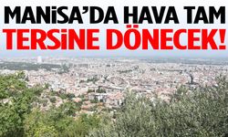 Manisa’da hava değişken! Tam tersine dönecek…