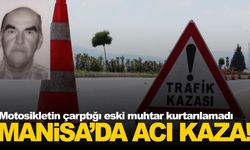 Manisa’da acı kaza: Motosikletin çarptığı eski muhtar hayatını kaybetti