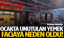 Ocakta yanlışlıkla kalan yemek aileyi zehirledi!