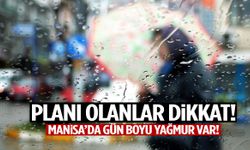 Planı olanlar dikkat! Manisa’da gün boyu yağmur var