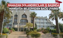 Ramazan dolandırıcıları iş başında! Manisa’da belediye uyardı!