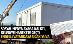 Sosyal medya ayağa kalktı, belediye harekete geçti! Engelli vatandaşa sıcak yuva