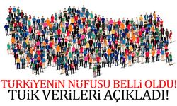 Türkiye’nin nüfusu belli oldu!
