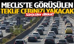 Sürücüler dikkat! Meclis’te görüşülen teklif cebinizi yakacak