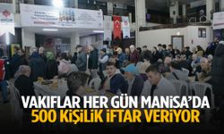 Vakıflar her gün Manisa’da 500 kişilik iftar veriyor!