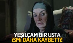 Usta oyuncu yaşamını yitirdi