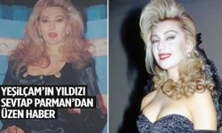 Yeşilçam’ın yıldızı Sevtap Parman’dan üzen haber