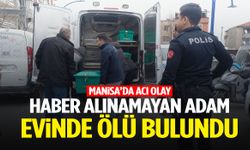 Yunusemre’de haber alınamayan adam evinde ölü bulundu