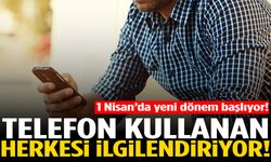 1 Nisan’da başlıyor! Artık o mesaj ve aramalar olmayacak