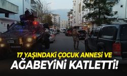17 yaşındaki çocuk anne ve ağabeyini öldürdü!