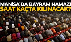 Manisa’da bayram namazı saat kaçta kılınacak?