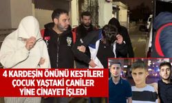 4 kardeşin önünü kestiler! Çocuk yaştaki caniler yine cinayet işledi