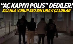 “Aç kapıyı polis” dediler! Silahla vurup 550 bin lirayı çaldılar..