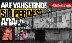 Aile vahşetinde sır perdesi aralandı! Mahalleli sessizliğini bozdu