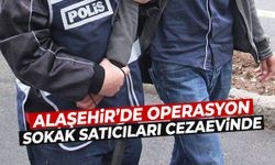 Alaşehir’de operasyon! Sokak satıcıları cezaevine gönderildi