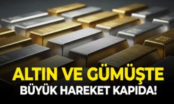 Altın ve gümüşte büyük hareket kapıda