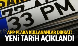 APP plaka kullananlar dikkat! Yeni tarih açıklandı…
