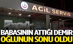 Babasının attığı demir başına isabet eden adam hayatını kaybetti