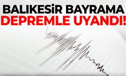 Balıkesir bayrama depremle uyandı!