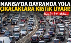 Manisa’da bayramda yola çıkacaklara kritik uyarı! Radarlar aktif…