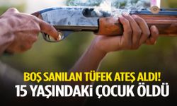 Boş sanılan tüfek ateş aldı! 15 yaşındaki çocuk öldü