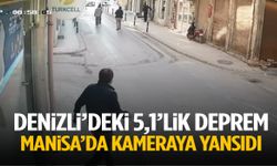 Denizli’deki 5,1’lik deprem Manisa’da kameraya yansıdı