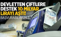Devletten çiftlere destek 10 milyar lirayı aştı! Başvurabilirsiniz...
