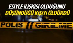 Eşiyle ilişkisi olduğunu düşündüğü kişiyi öldürdü!