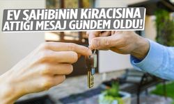 Ev sahibinin kiracısına attığı mesaj gündem oldu!
