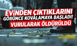 Evinden çıktıklarını görünce kovalamaya başladı! Vurularak öldürüldü