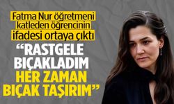 Fatma Nur öğretmeni katleden öğrencinin ifadesi ortaya çıktı