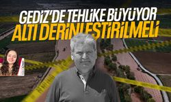 Gediz’de tehlike büyüyor: Altı derinleştirilmeli