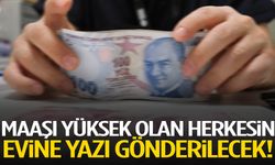 Maaşı yüksek olan herkesin evine yazı gönderilecek!