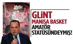 Glint Manisa Basket amatör statüsündeymiş!