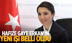 Hafize Gaye Erkan'ın yeni görevi belli oldu