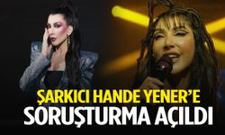 Hande Yener’e soruşturma