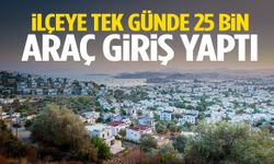 İlçeye tek günde 25 bin araç giriş yaptı!