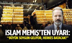 İslam Memiş uyardı: “Büyük soygun geliyor, herkes batacak”