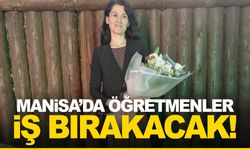 Manisa’da öğretmenler iş bırakacak!