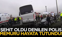 Şehit oldu denilen polis memuru hayata tutundu!