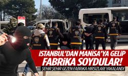 İstanbul’dan Manisa’ya gelip fabrika soydular! Yakalandılar…