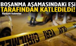 Boşanma aşamasındaki kadın eşi tarafından öldürüldü