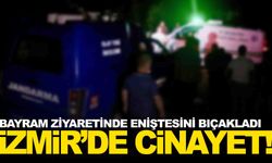 İzmir’de bayram ziyareti cinayetle bitti