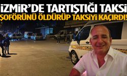 İzmir’de tartıştığı taksi şoförünü öldürüp taksiyi kaçırdı!