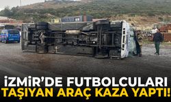 İzmir’de futbolcuları taşıyan araç kaza yaptı!