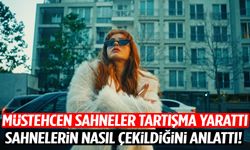 Müstehcen sahneler tartışma yarattı… Sahnelerin nasıl çekildiğini anlattı!