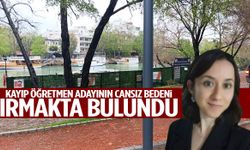 Kayıp öğretmen adayının cansız bedeni ırmakta bulundu