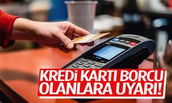 Kredi kartı borcu olanlara uyarı! Bu hatayı yapmayın…
