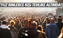 Araştırma yapıldı… Yüz binlerce kişi tehlike altında!