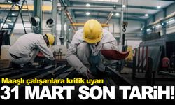 Maaşlı çalışanlara kritik uyarı: 31 Mart son tarih… Cezayla karşılaşabilirsiniz!